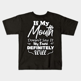 If My Mouth Doesn't Say It My Face Definitely Will Kids T-Shirt